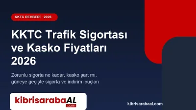 KKTC Trafik Sigortası ve Kasko Fiyatları 2026: Ne Kadar, Şart mı, Nasıl Ucuzlar?
